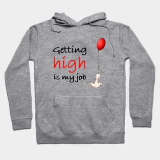 Getting high is my job Hoodie